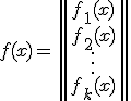 
f(x)=\begin{Vmatrix}
f_1(x) \\
f_2(x) \\
\vdots \\
f_k(x)
\end{Vmatrix}
